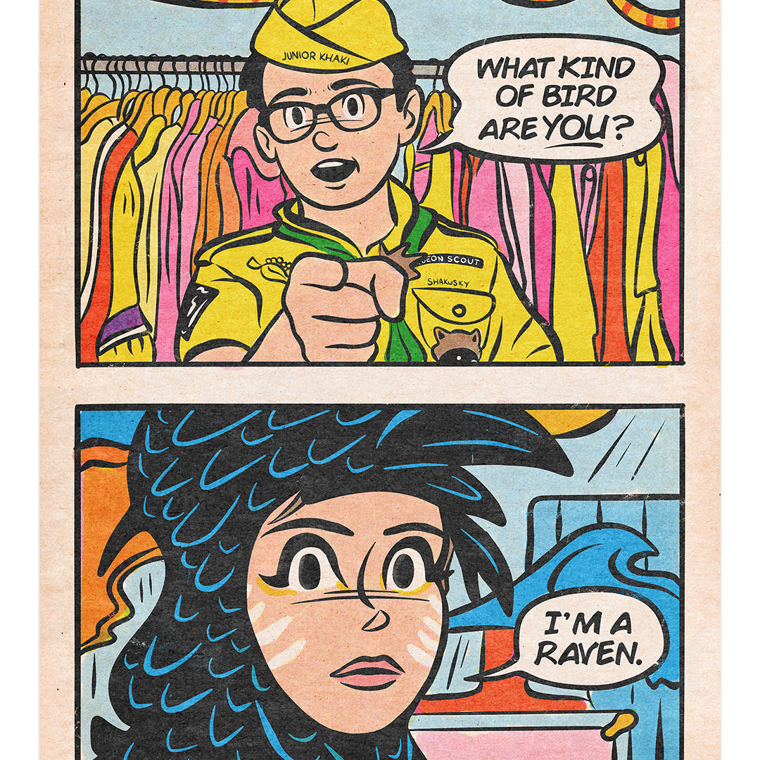 A comic-style print from This Is Fun, Isnt It, featuring two panels: A Junior Scout inquires, What kind of bird are you? like a Wes Anderson tribute. The other, clad in feathers and a beak, responds, Im a raven, amidst clothes. Archival pigment print.