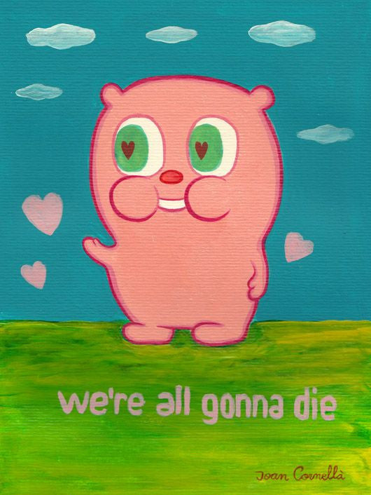 A playful pink bear with big green eyes and heart-shaped pupils stands on a green field under a blue sky. Heart shapes float in a whimsical scene. Featuring Joan Cornellàs signature style, the digital print boldly states, Were all Gonnadie.