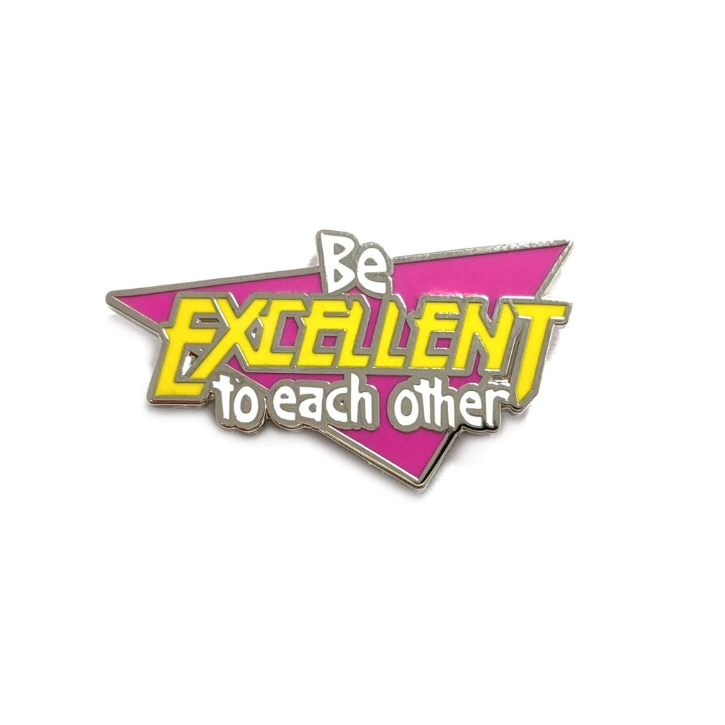 Be Excellent To Each Other Enamel Pin - Spoke Art