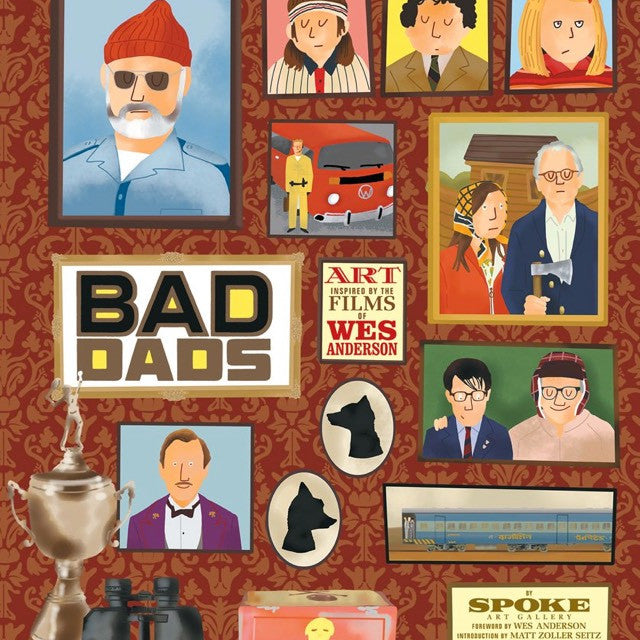 A Wes Anderson art collage by Matt Zoller Seitz depicts a bespectacled man in a red cap and trench coat, retro fashion figures, a red car, trophy, and silhouettes. It includes the text BAD DADS, celebrating the famous Bad Dads exhibition at Spoke Art Gallery.