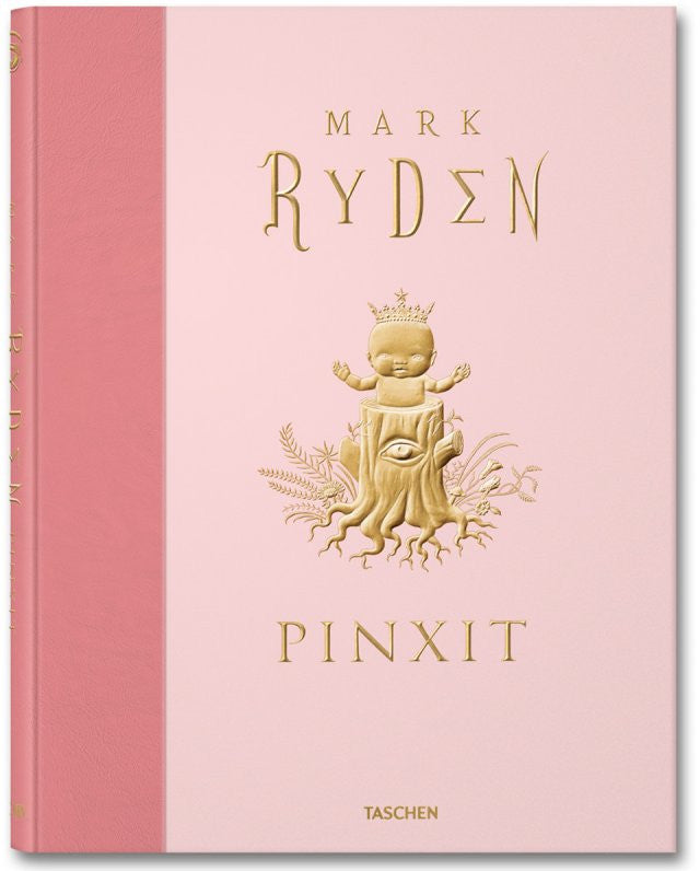 Mark Ryden: Pinxit, a pink covered book by Taschen, showcases Pop Surrealism with gold-embossed art of a crowned, multi-armed baby with a chest eye surrounded by ornate plants, highlighting Mark Rydens signature style.
