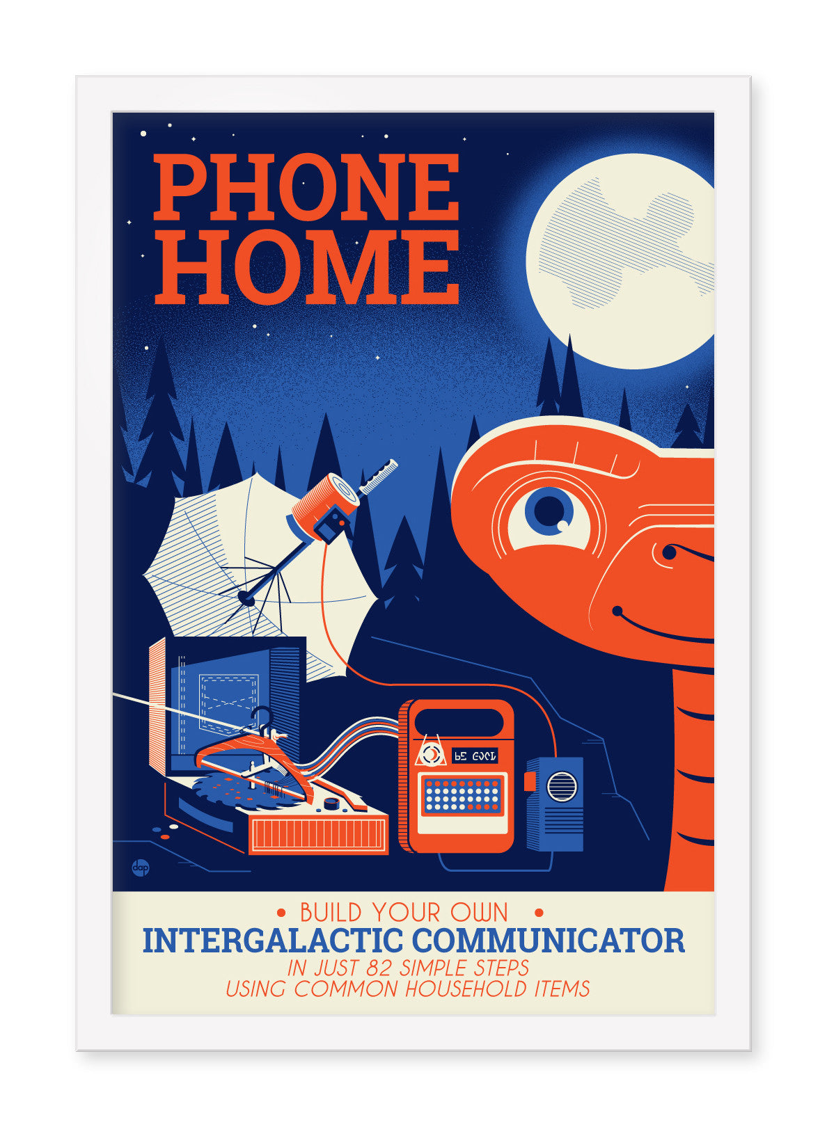 Dave Perillos retro-style illustration features an alien with homemade communication gear under a full moon. It reads, Phone Home and offers a guide to build your intergalactic communicator in 82 easy steps using common items—ideal for Super Science Fair fans or as a custom-framed screen print.