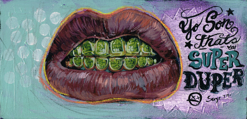 Serge Gay Jr.s painting features lips with green grills on an acrylic canvas. Decorative text, Yo son that’s super duper, is artistically placed to the right, surrounded by symbols, against a light green and purple background. Its showcased at Spoke Art Gallery.
