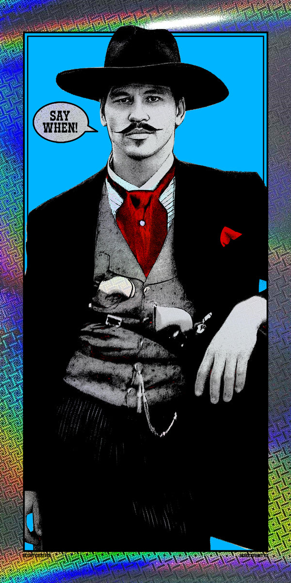A colorful Matt Dye screen print features a mustached man in Old West attire and wide-brimmed hat, saying "Say when!" against a bright blue background with a vibrant patterned border.