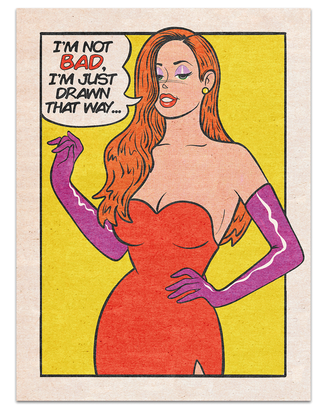 A cartoon woman with long red hair in a strapless red dress and purple gloves says, "I'm not bad, I'm just drawn that way." Limited edition archival pigment print on bright yellow by This Is Fun, Isn't It.