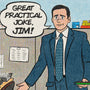 A man in a suit stands in an office cubicle, holding a green item, with a speech bubble saying "Great practical joke, Jim!" in this comic-book style archival pigment print by This Is Fun, Isn't It.