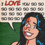 A pop art-style archival pigment print by This Is Fun, Isn't It features Sarah Sumeray smiling with long dark hair and red paint splatters, plus a speech bubble above her saying I LOVE YOU SO SO SO SO...