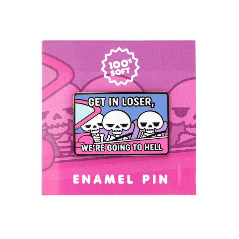 100% Soft - "Get in Loser" Enamel Pin