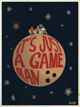 This limited edition Max Dalton illustration showcases a giant bowling ball in space with ITS JUST A GAME, MAN in bold red letters. Three people and a robot sit atop, surrounded by colorful stars. Each piece is hand-numbered and reflects Max Daltons unique style.