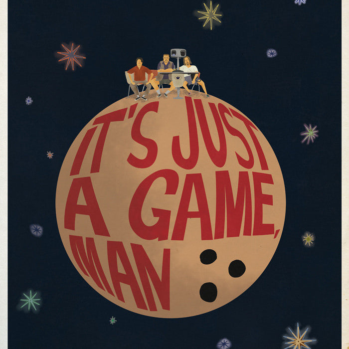 This limited edition Max Dalton illustration showcases a giant bowling ball in space with ITS JUST A GAME, MAN in bold red letters. Three people and a robot sit atop, surrounded by colorful stars. Each piece is hand-numbered and reflects Max Daltons unique style.