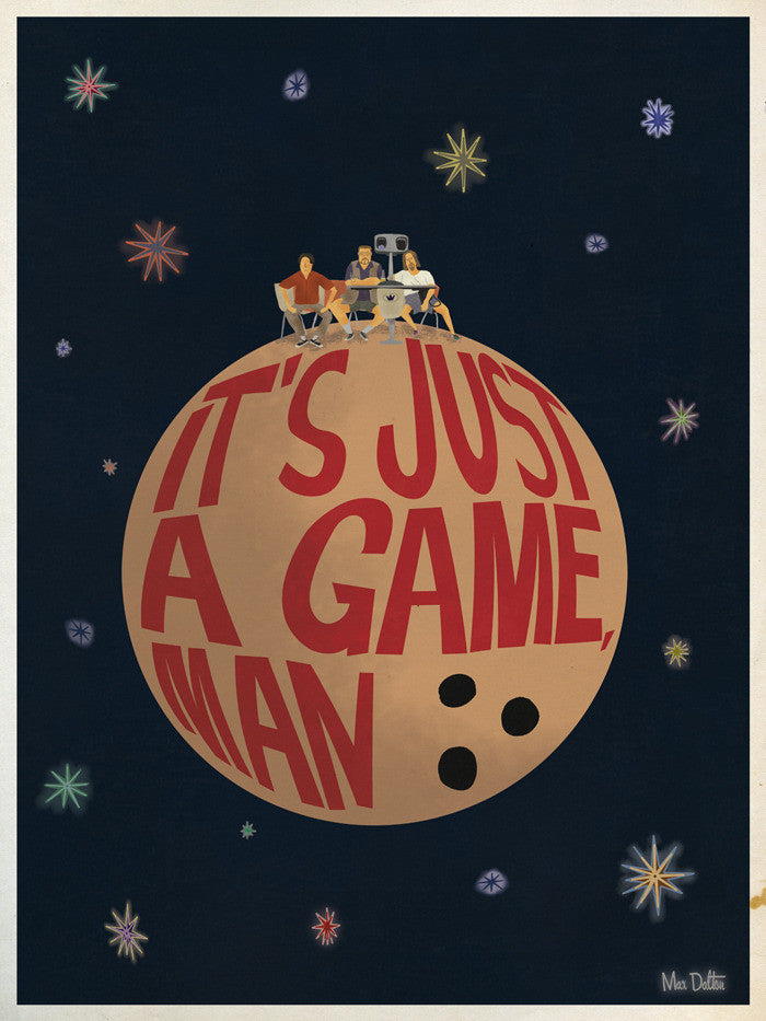 This limited edition Max Dalton illustration showcases a giant bowling ball in space with ITS JUST A GAME, MAN in bold red letters. Three people and a robot sit atop, surrounded by colorful stars. Each piece is hand-numbered and reflects Max Daltons unique style.