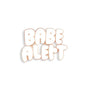 Babe Alert Enamel Pin by Hannah Nance - Spoke Art