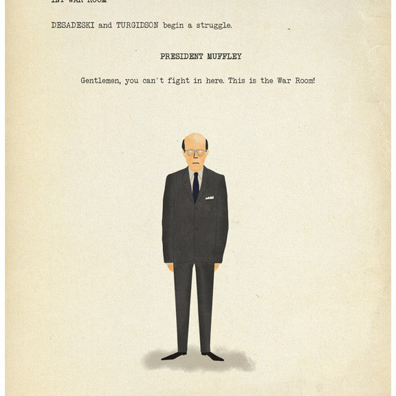 Illustration by Max Dalton of a suited man with glasses standing under the text: INT WAR ROOM. DESADESKI and TURGIDSON begin a struggle. PRESIDENT MUFFLEY: Gentlemen, you cant fight in here. Available as a hand-numbered, custom-framed fine art giclee print for collectors.