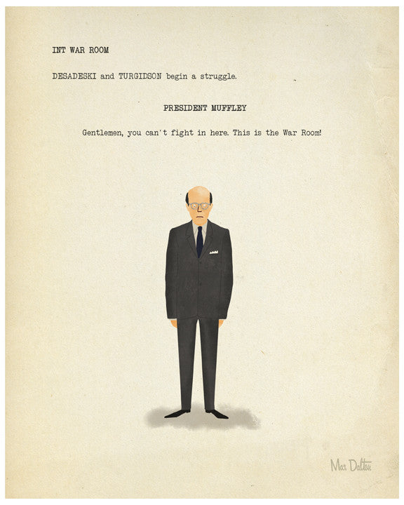 Illustration by Max Dalton of a suited man with glasses standing under the text: INT WAR ROOM. DESADESKI and TURGIDSON begin a struggle. PRESIDENT MUFFLEY: Gentlemen, you cant fight in here. Available as a hand-numbered, custom-framed fine art giclee print for collectors.