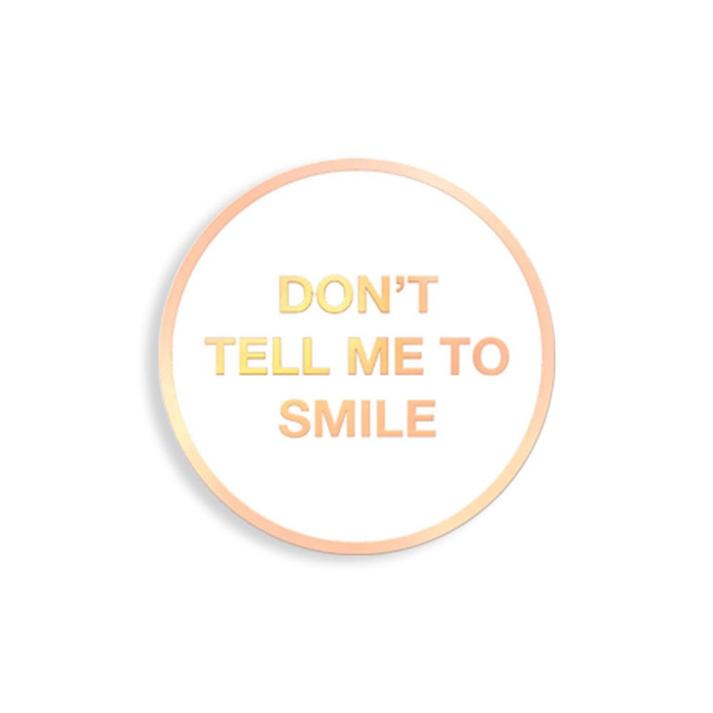 Don't Tell Me To Smile Enamel Pin - Spoke Art