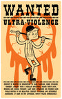A striking Wanted poster features a cartoon figure in an orange jumpsuit and bowler hat, with the headline ULTRA-VIOLENCE and details of various crimes. A vivid red background highlights the screen prints bold illustration, showcasing Doug LaRoccas intense artistic style.