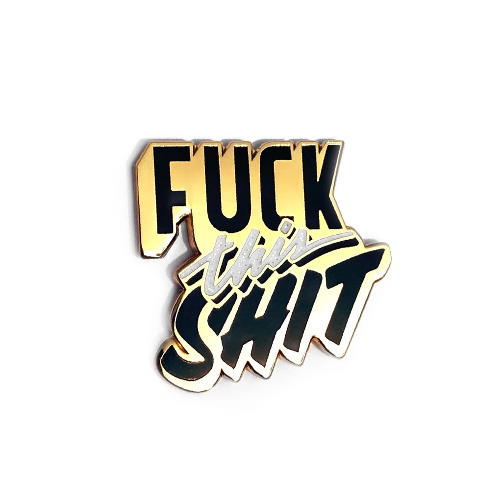 Fuck This Shit Enamel Pin by Dirty Bandits - Spoke Art