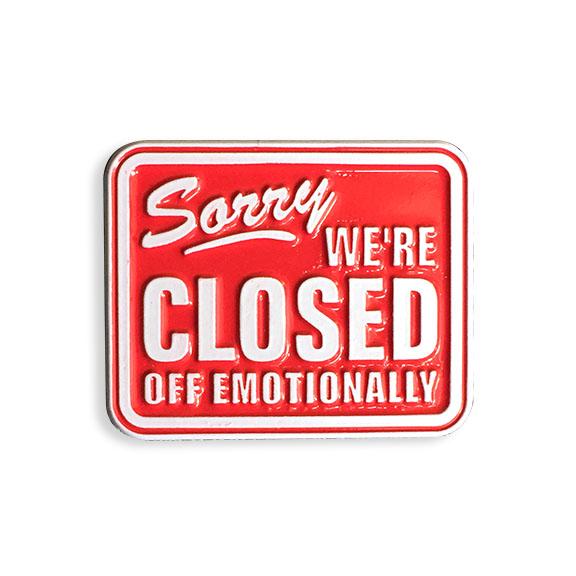 Sorry We're Closed Off Emotionally Enamel Pin - Spoke Art