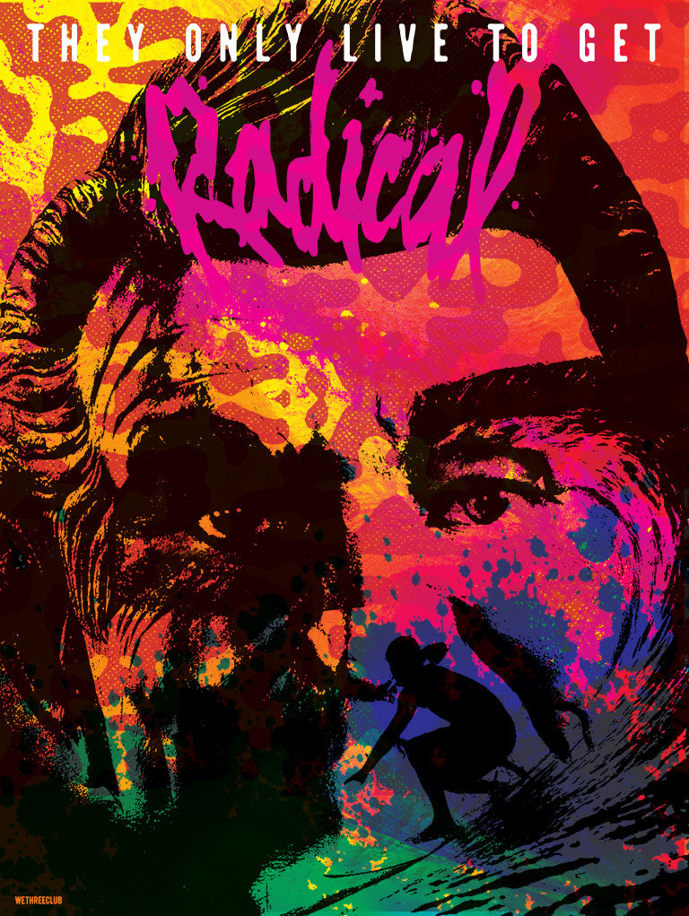 A colorful abstract print by Wethreeclub shows three men merging into vibrant splashes. Bold red text at the top says THEY ONLY LIVE TO GET RADICAL, with Radical in pink. Available as a fine art giclee on watercolor paper, each piece is hand-numbered in a limited edition.