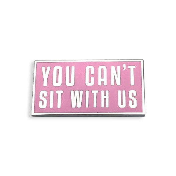 You Can't Sit With Us Enamel Pin - Spoke Art