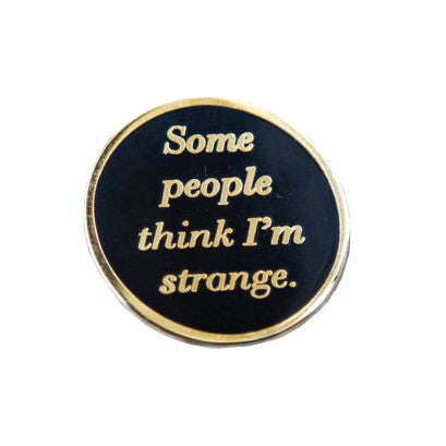 "Some People Think I'm Strange" Enamel Pin - Spoke Art