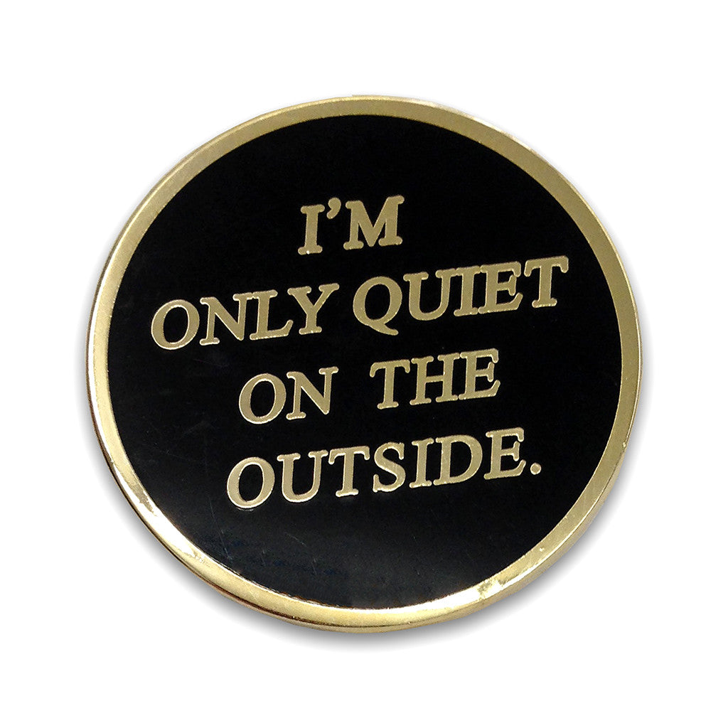 "I'm Only Quiet On the Outside" Enamel Pin - Spoke Art